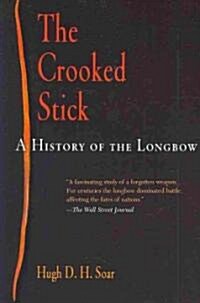 The Crooked Stick: A History of the Longbow (Paperback)