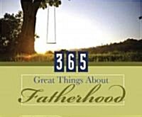 365 Great Things About Fatherhood (Hardcover, Page-A-Day )