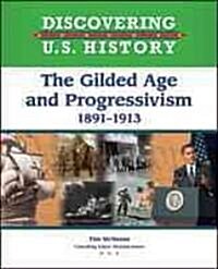 The Gilded Age and Progressivism: 1891-1913 (Library Binding)