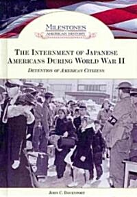 The Internment of Japanese Americans During World War II: Detention of American Citizens (Library Binding)