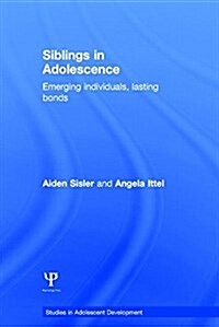 Siblings in Adolescence : Emerging Individuals, Lasting Bonds (Hardcover)