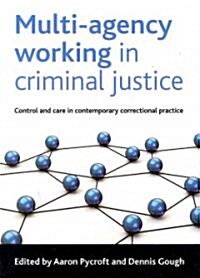 Multi-agency Working in Criminal Justice : Control and Care in Contemporary Correctional Practice (Paperback)