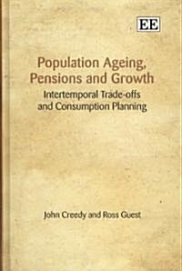 Population Ageing, Pensions and Growth : Intertemporal Trade-offs and Consumption Planning (Hardcover)