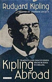 Kipling Abroad : Traffics and Discoveries from Burma to Brazil (Hardcover)