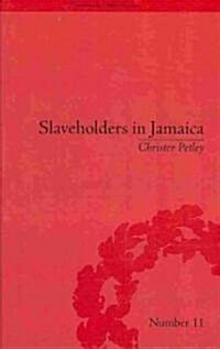 Slaveholders in Jamaica : Colonial Society and Culture during the Era of Abolition (Hardcover)