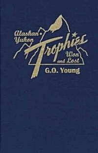 Alaskan Yukon Trophies Won and List (Hardcover)