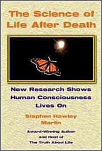 The Science of Life After Death: New Research Shows Human Consciousness Lives on (Paperback)