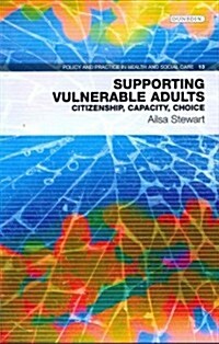Supporting Vulnerable Adults : Citizenship, Capacity, Choice (Paperback)