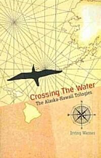 Crossing the Water: The Alaska-Hawaii Trilogies (Paperback, New)