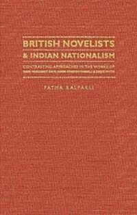 British Novelists and Indian Nationalism Contrasting Approaches in the Works of Mary Margaret Kaye, James Gordon Farrell and Zadie Smith (Hardcover)