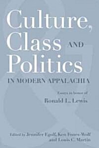 Culture, Class, and Politics in Modern Appalachia: Essays in Honor of Ronald L. Lewis (Paperback)