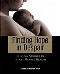 Finding Hope in Despair: Clinical Studies in Infant Mental Health (Paperback)