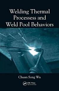 Welding Thermal Processes and Weld Pool Behaviors (Hardcover)