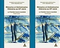 M?oires Et Antim?oires Litt?aires Au XX E Si?le: La Premi?e Guerre Mondiale - Colloque de Cerisy-La-Salle 2005- 2 Volumes (Paperback)