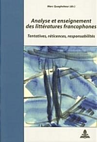 Analyse Et Enseignement Des Litt?atures Francophones: Tentatives, R?icences, Responsabilit?- Actes Du Colloque de Paris 31 Mai - 2 Juin 2006- Publi (Paperback)