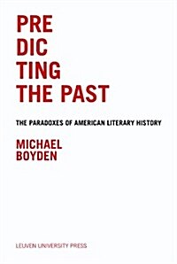 Predicting the Past: The Paradoxes of American Literary History (Hardcover)