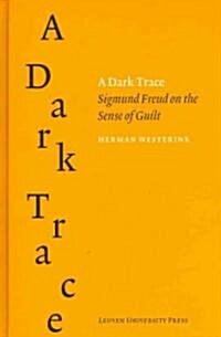 A Dark Trace: Sigmund Freud on the Sense of Guilt (Hardcover)