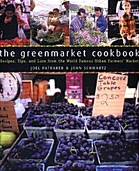 The Greenmarket Cookbook : Recipes, Tips, and Lore from the World Famous Urban Farmers Market (Hardcover, First Edition)