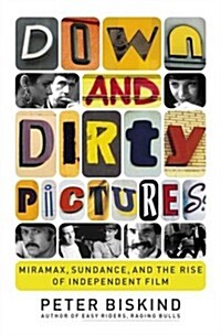 Down and Dirty Pictures: Miramax, Sundance, and the Rise of Independent Film (Hardcover, First Edition)