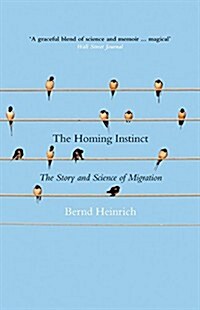 The Homing Instinct : The Story and Science of Migration (Hardcover)