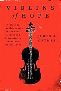 [중고] Violins of Hope: Violins of the Holocaust--Instruments of Hope and Liberation in Mankind‘s Darkest Hour (Paperback)
