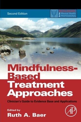 Mindfulness-Based Treatment Approaches: Clinicians Guide to Evidence Base and Applications (Paperback, 2, Revised)