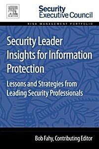 Security Leader Insights for Information Protection: Lessons and Strategies from Leading Security Professionals (Paperback)