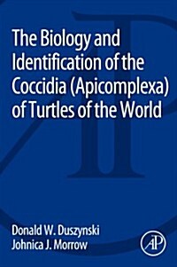 The Biology and Identification of the Coccidia (Apicomplexa) of Turtles of the World (Paperback)