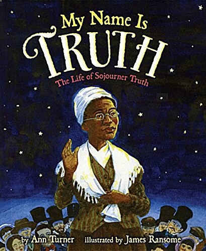 My Name Is Truth: The Life of Sojourner Truth (Library Binding)