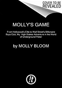 Mollys Game: The True Story of the 26-Year-Old Woman Behind the Most Exclusive, High-Stakes Underground Poker Game in the World (Paperback)