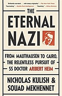 The Eternal Nazi: From Mauthausen to Cairo, the Relentless Pursuit of SS Doctor Aribert Heim (Paperback)