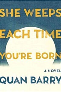 She Weeps Each Time Youre Born (Hardcover, Deckle Edge)