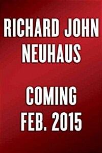 Richard John Neuhaus: A Life in the Public Square (Hardcover)