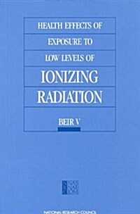Health Effects of Exposure to Low Levels of Ionizing Radiation: Beir V (Paperback, Revised)