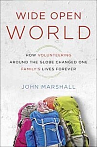 Wide-Open World: How Volunteering Around the Globe Changed One Familys Lives Forever (Hardcover)