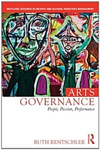 Arts Governance : People, Passion, Performance (Hardcover)