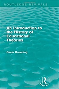 An Introduction to the History of Educational Theories (Routledge Revivals) (Hardcover)