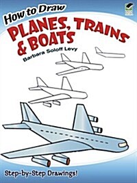 How to Draw Planes, Trains and Boats: Step-By-Step Drawings! (Paperback)