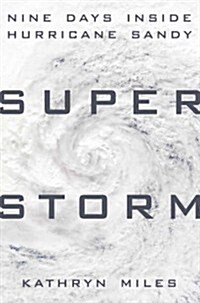 Superstorm: Nine Days Inside Hurricane Sandy (Hardcover)