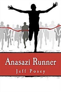 Anasazi Runner: A Novel of Identity and Speed (Paperback)