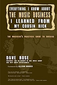 Everything I Know about the Music Business I Learned from My Cousin Rick (Paperback)