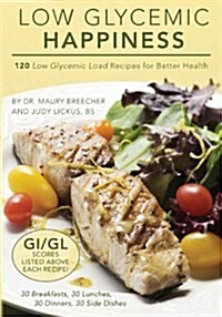 Low Glycemic Happiness: 120 Low Glycemic Load Recipes for Blood Sugar Control (Paperback)