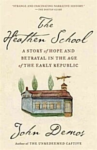 The Heathen School: A Story of Hope and Betrayal in the Age of the Early Republic (Paperback)