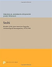 Stobi: Results of the Joint American-Yugoslav Archaeological Investigations, 1970-1981: Volume 1: The Hellenistic and Roman P (Paperback)