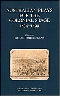 Australian Plays for the Colonial Stage, 1834-1899 (Hardcover, Academy)