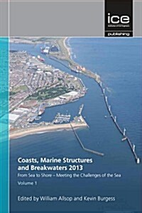 Coasts, Marine Structures and Breakwaters 2013: From Sea to Shore - Meeting the Challenges of the Sea (Hardcover)