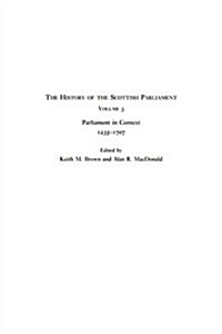 The History of the Scottish Parliament: Parliament in Context, 1235-1707 (Hardcover)