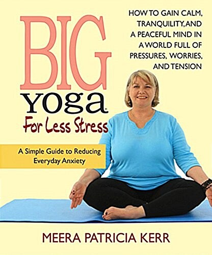 Big Yoga for Less Stress: A Simple Guide to Reducing Everyday Anxiety (Paperback)