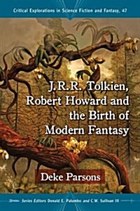 J.R.R. Tolkien, Robert E. Howard and the Birth of Modern Fantasy (Paperback)