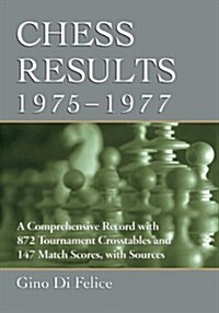 Chess Results, 1975-1977: A Comprehensive Record with 872 Tournament Crosstables and 147 Match Scores, with Sources (Paperback)
